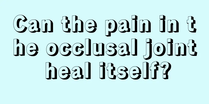 Can the pain in the occlusal joint heal itself?