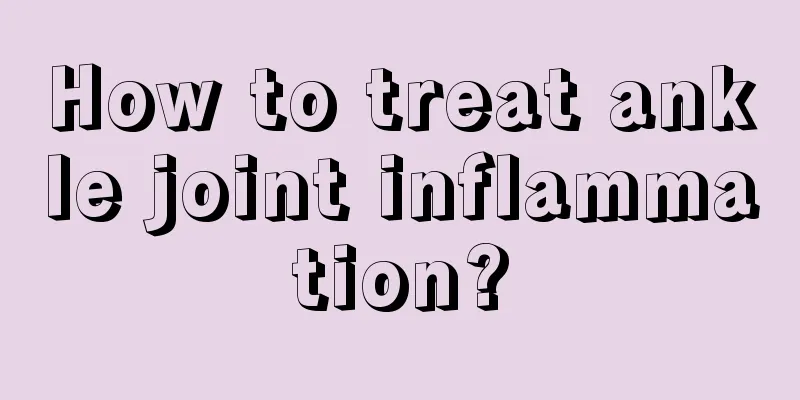How to treat ankle joint inflammation?