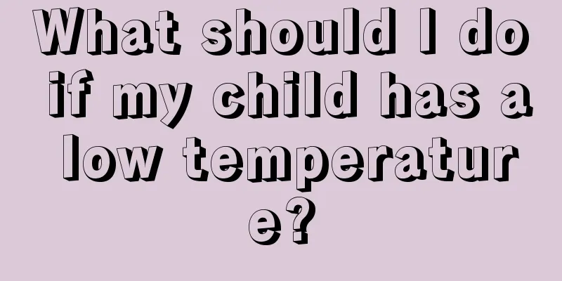 What should I do if my child has a low temperature?