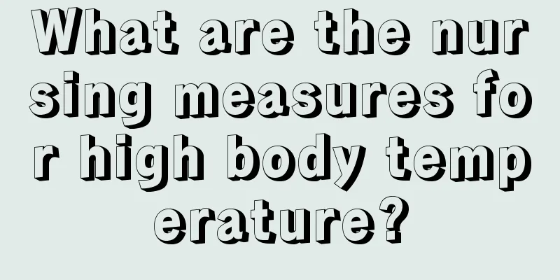 What are the nursing measures for high body temperature?
