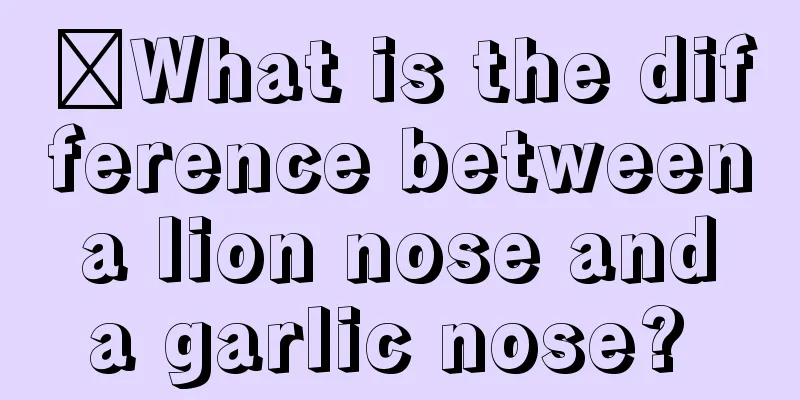 ​What is the difference between a lion nose and a garlic nose? 