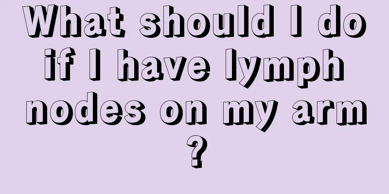 What should I do if I have lymph nodes on my arm?
