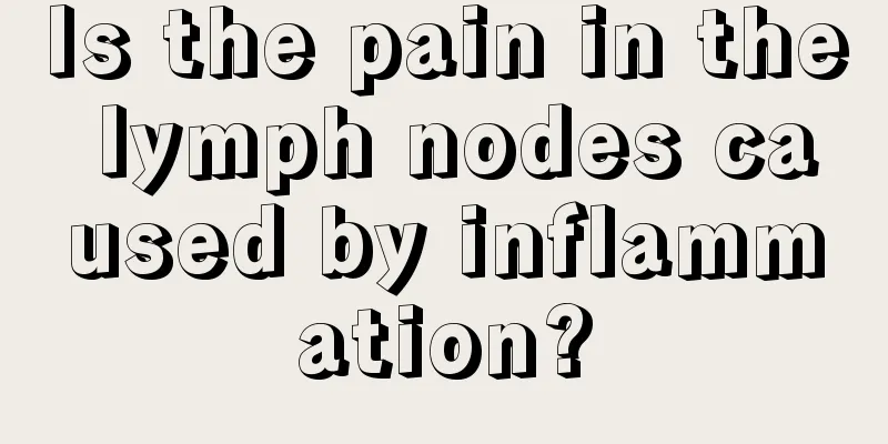 Is the pain in the lymph nodes caused by inflammation?
