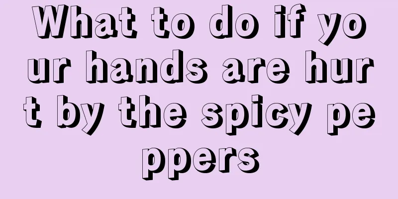 What to do if your hands are hurt by the spicy peppers
