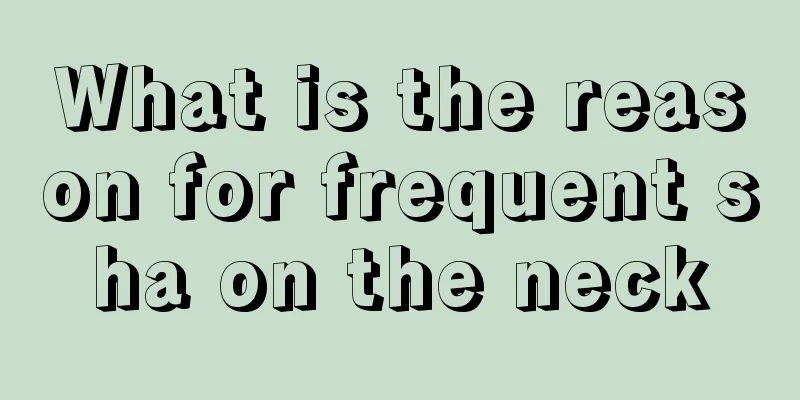 What is the reason for frequent sha on the neck