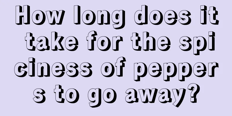 How long does it take for the spiciness of peppers to go away?