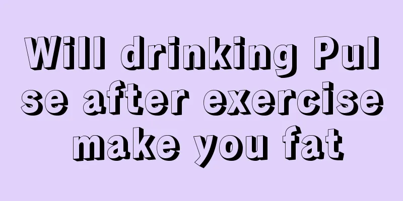 Will drinking Pulse after exercise make you fat