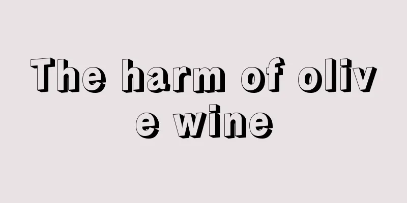 The harm of olive wine