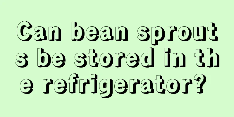 Can bean sprouts be stored in the refrigerator? 