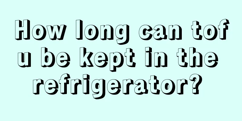 How long can tofu be kept in the refrigerator? 