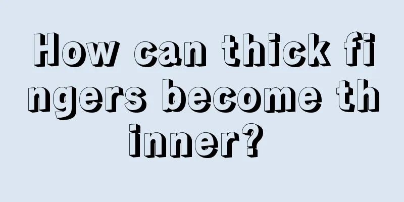 How can thick fingers become thinner? 