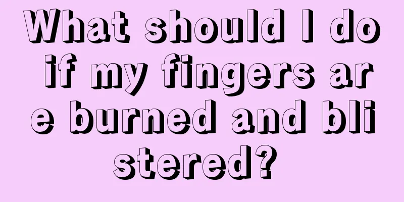 What should I do if my fingers are burned and blistered? 