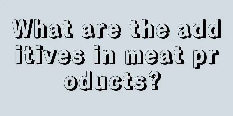 What are the additives in meat products? 