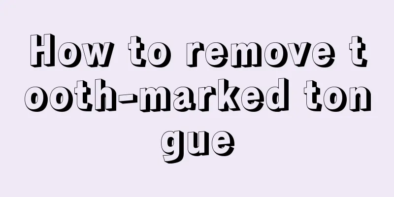 How to remove tooth-marked tongue