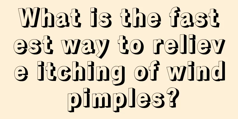 What is the fastest way to relieve itching of wind pimples?