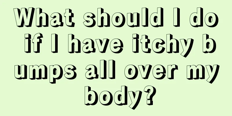 What should I do if I have itchy bumps all over my body?