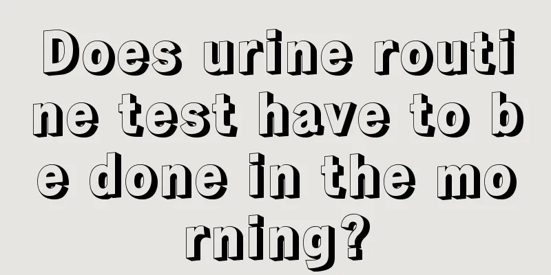 Does urine routine test have to be done in the morning?