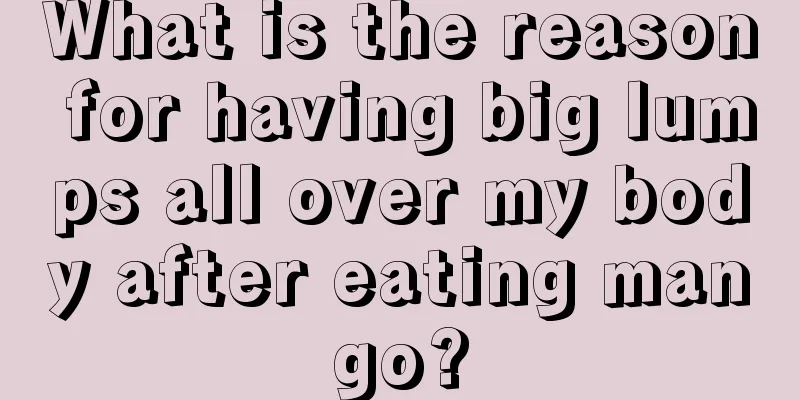 What is the reason for having big lumps all over my body after eating mango?