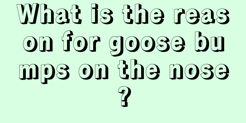 What is the reason for goose bumps on the nose?