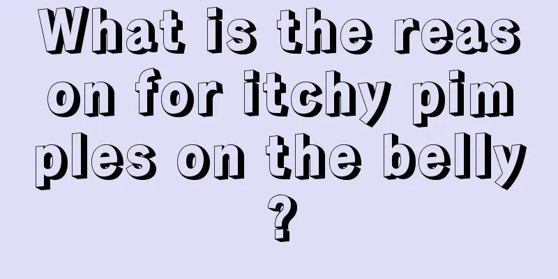 What is the reason for itchy pimples on the belly?