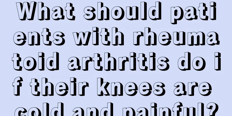 What should patients with rheumatoid arthritis do if their knees are cold and painful?