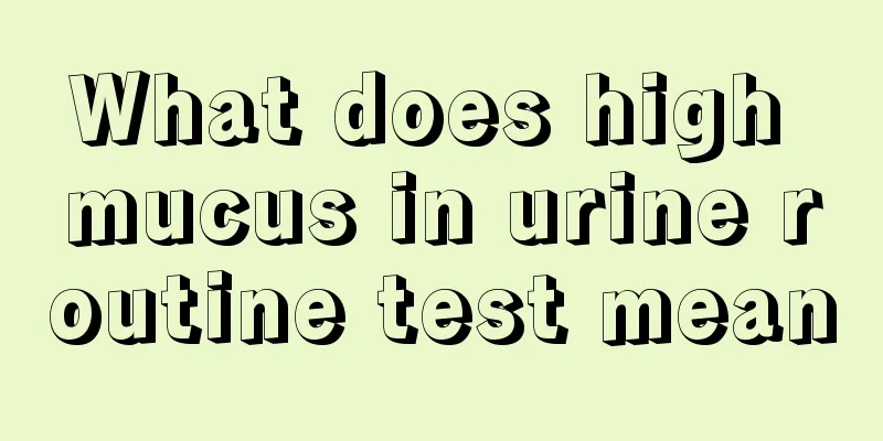 What does high mucus in urine routine test mean