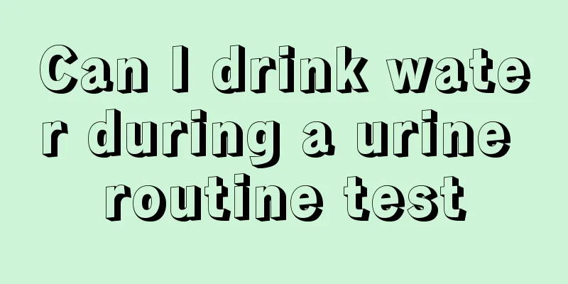 Can I drink water during a urine routine test