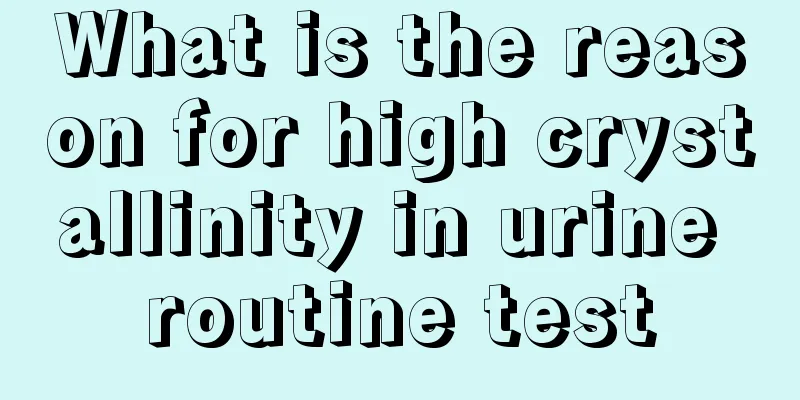 What is the reason for high crystallinity in urine routine test
