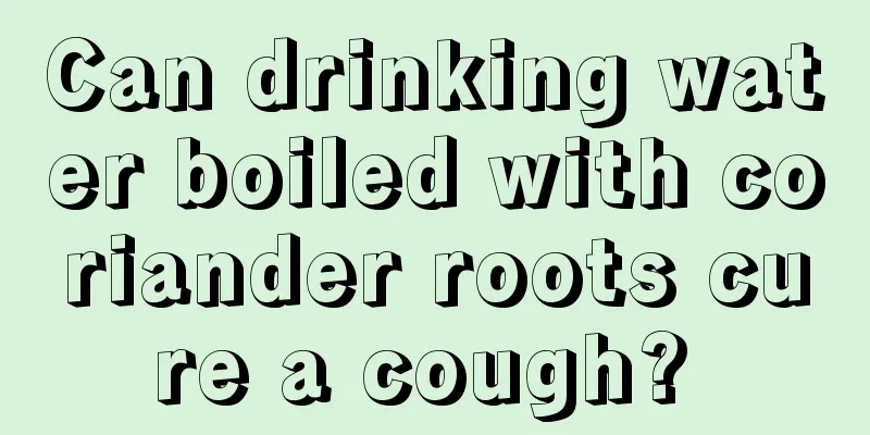 Can drinking water boiled with coriander roots cure a cough? 