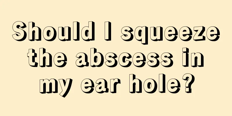 Should I squeeze the abscess in my ear hole?
