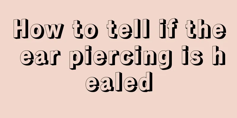 How to tell if the ear piercing is healed