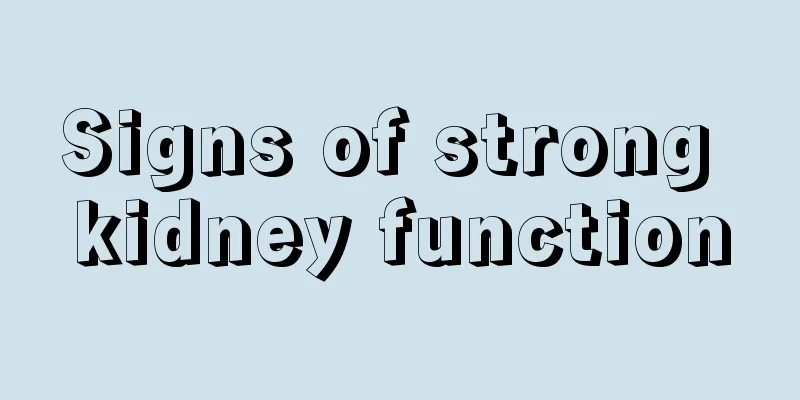 Signs of strong kidney function