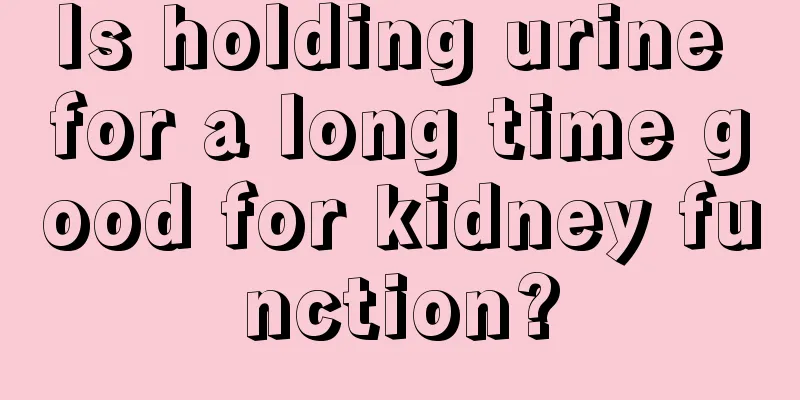Is holding urine for a long time good for kidney function?