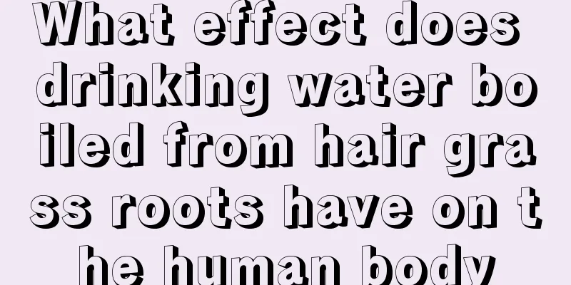 What effect does drinking water boiled from hair grass roots have on the human body