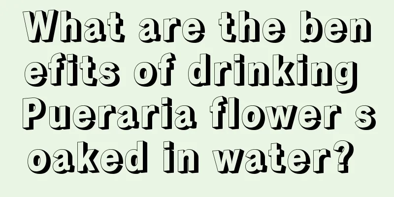 What are the benefits of drinking Pueraria flower soaked in water? 