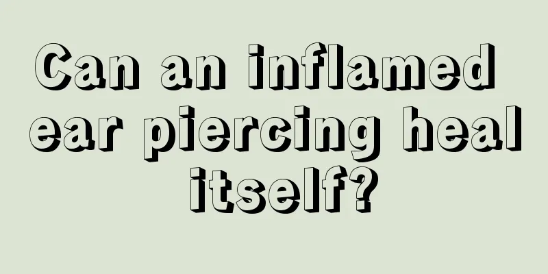 Can an inflamed ear piercing heal itself?