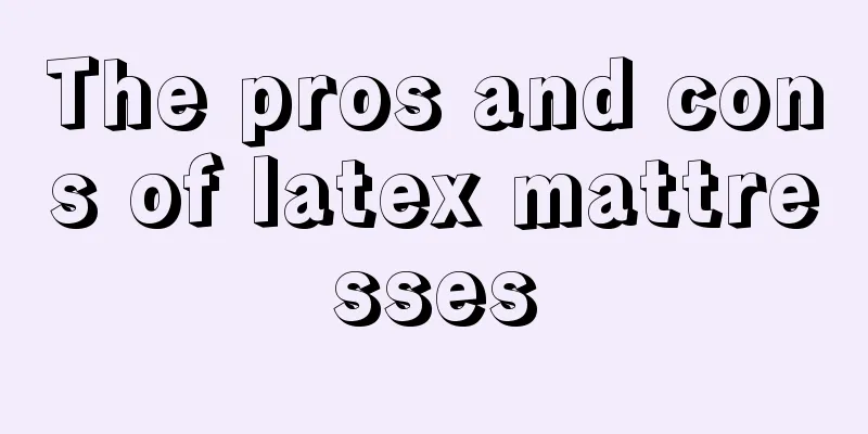 The pros and cons of latex mattresses