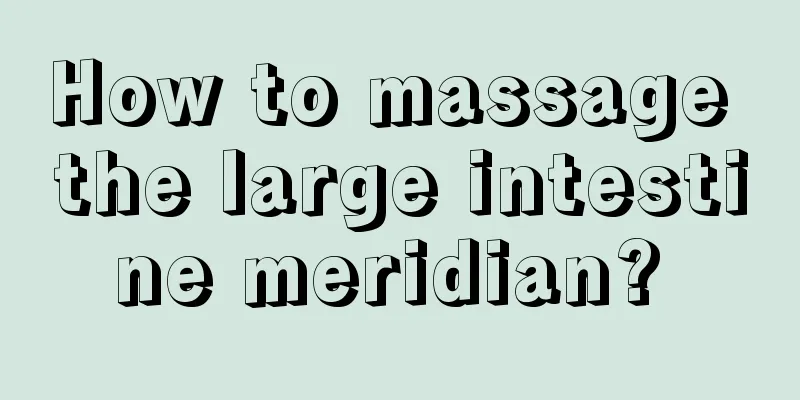 How to massage the large intestine meridian? 