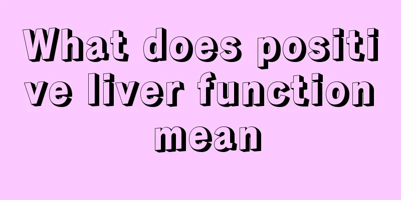 What does positive liver function mean