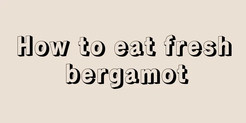 How to eat fresh bergamot