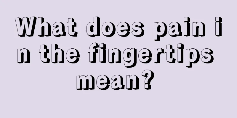 What does pain in the fingertips mean? 