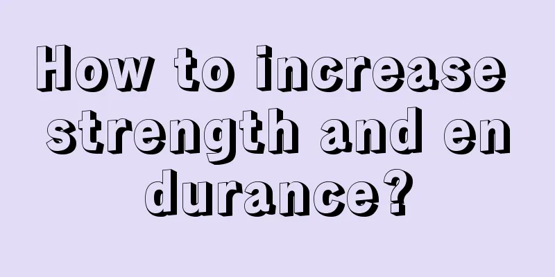 How to increase strength and endurance?