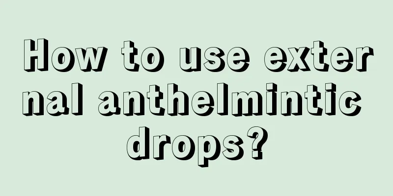 How to use external anthelmintic drops?