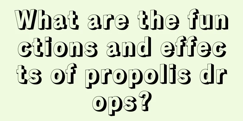 What are the functions and effects of propolis drops?