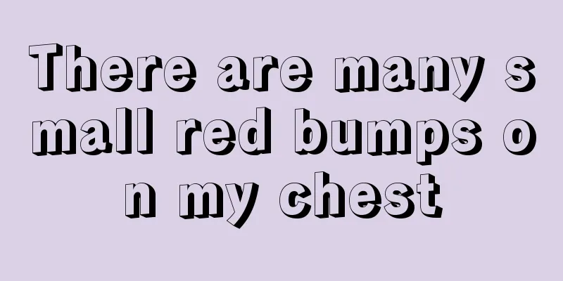 There are many small red bumps on my chest