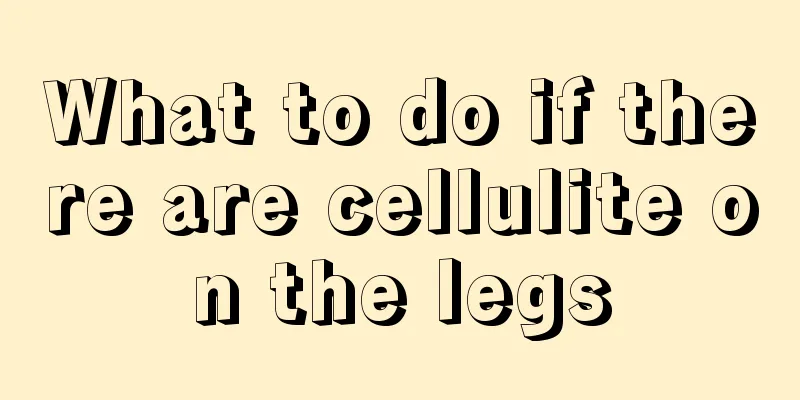 What to do if there are cellulite on the legs