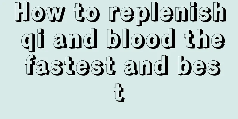 How to replenish qi and blood the fastest and best