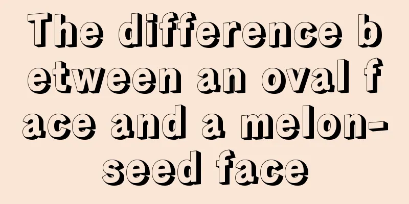 The difference between an oval face and a melon-seed face