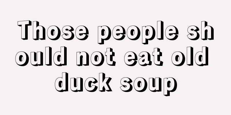 Those people should not eat old duck soup