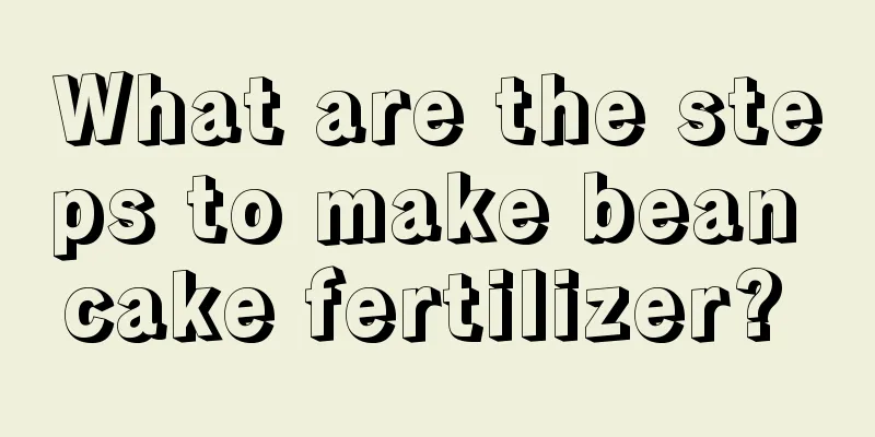 What are the steps to make bean cake fertilizer? 
